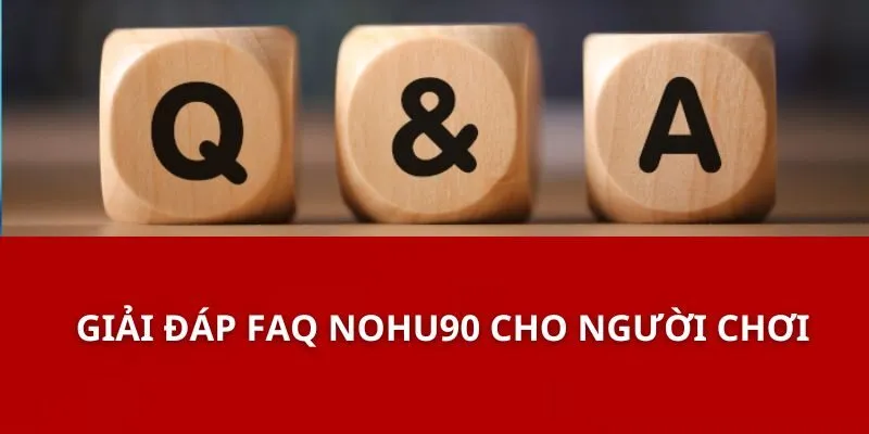 FAQ Nohu90- Điều Cần Biết Để Giải Đáp Thắc Mắc Của Bạn 1 Giải Đáp FAQ Nohu90 Cho Người Chơi