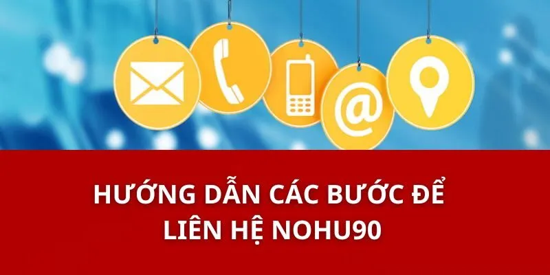 Liên Hệ Nohu90 - Khám Phá Những Điều Cần Biết Để Thành Công 1 Hướng Dẫn Các Bước Để Liên Hệ Nohu90